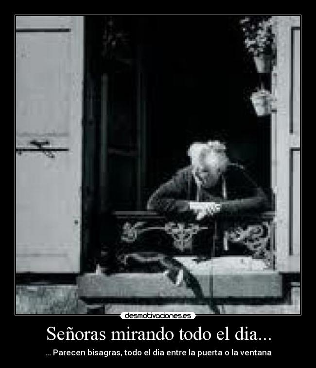 Señoras mirando todo el dia... -