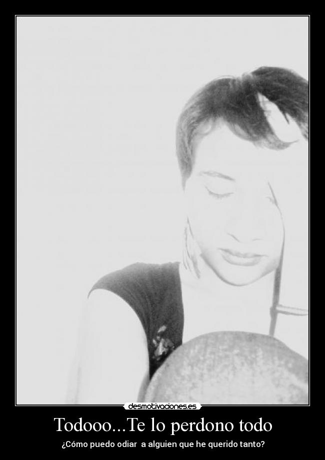 Todooo...Te lo perdono todo - 
