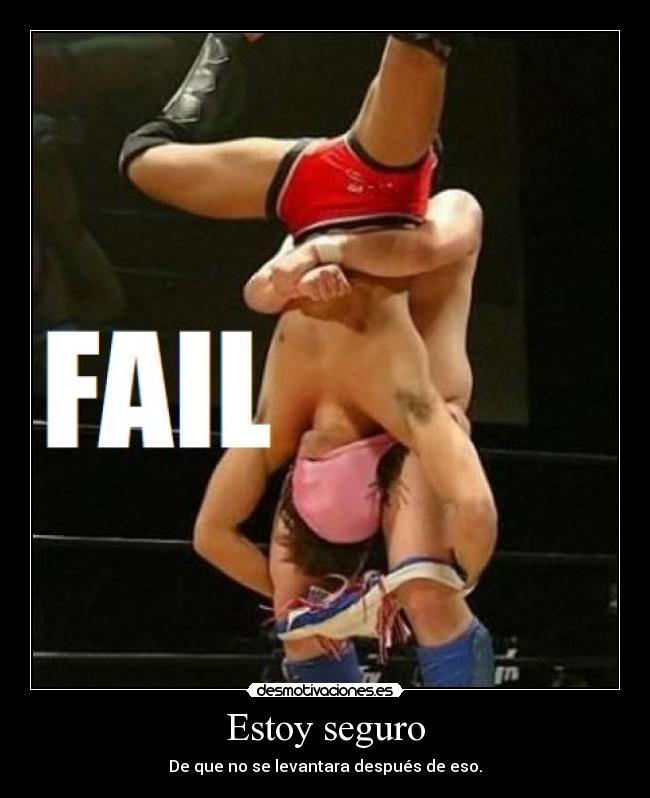 Estoy seguro - De que no se levantara después de eso.