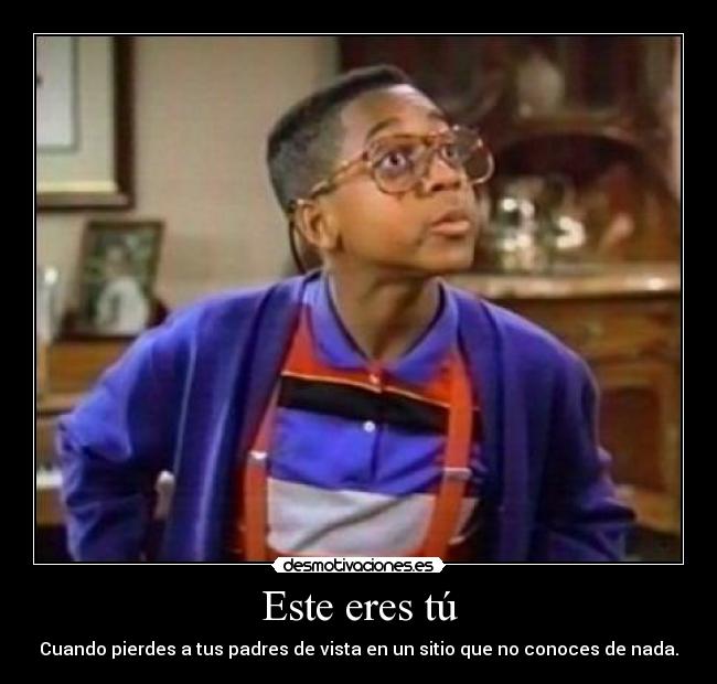 Este eres tú - Cuando pierdes a tus padres de vista en un sitio que no conoces de nada.