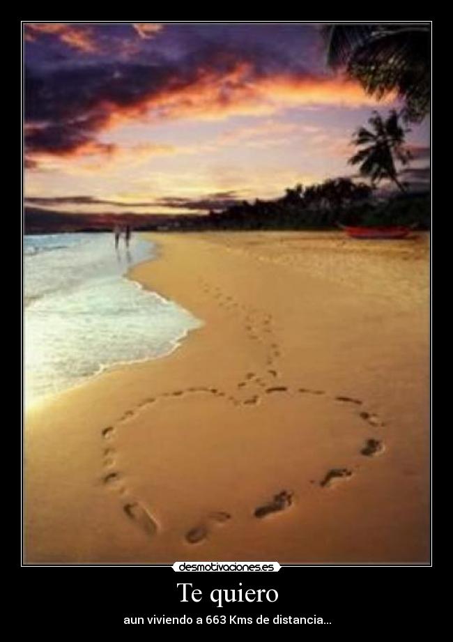 Te quiero - aun viviendo a 663 Kms de distancia...