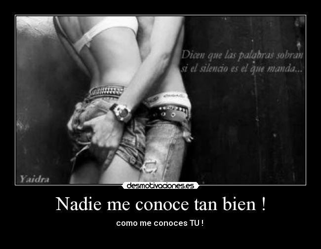 Nadie me conoce tan bien ! -