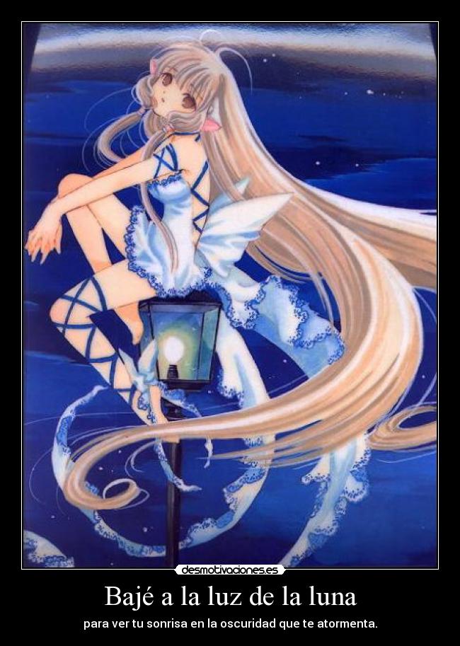 Bajé a la luz de la luna - para ver tu sonrisa en la oscuridad que te atormenta.