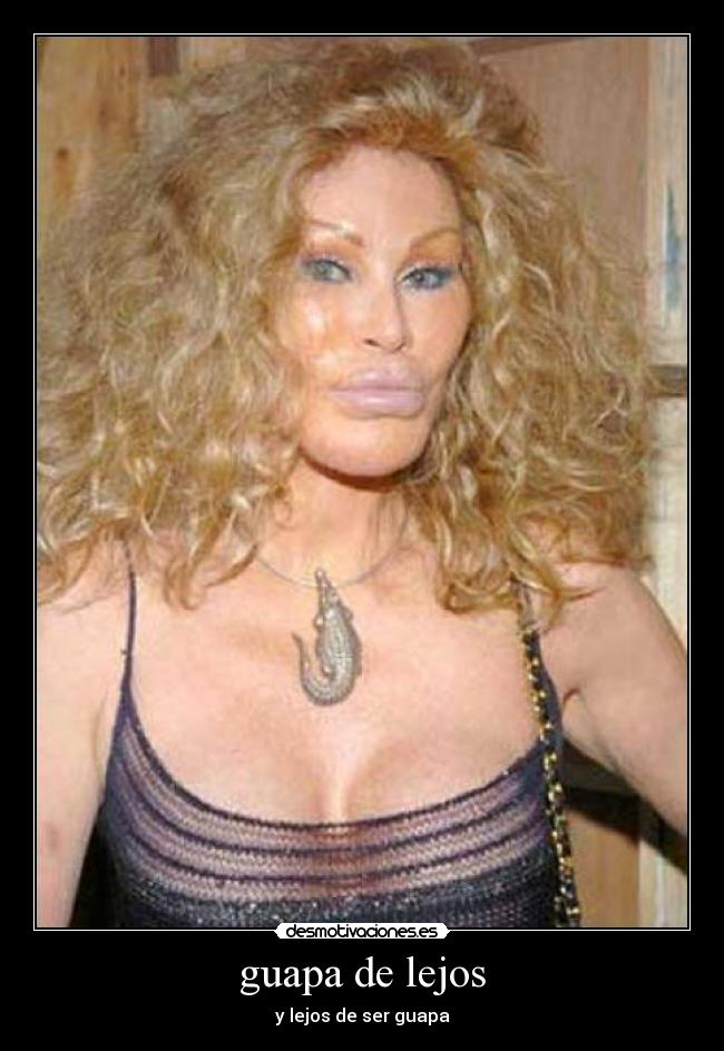 guapa de lejos - y lejos de ser guapa