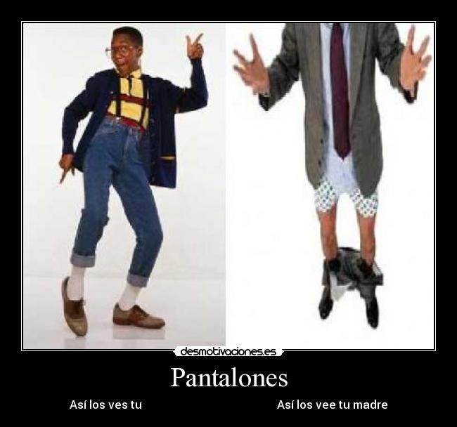 Pantalones - Así los ves tu                                                Así los vee tu madre