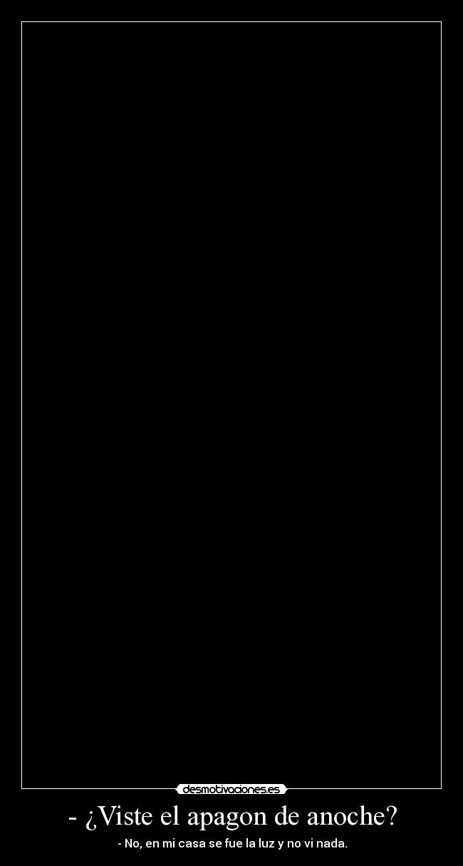 - ¿Viste el apagon de anoche? - 