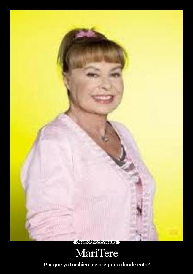 MariTere - Por que yo tambien me pregunto donde esta?