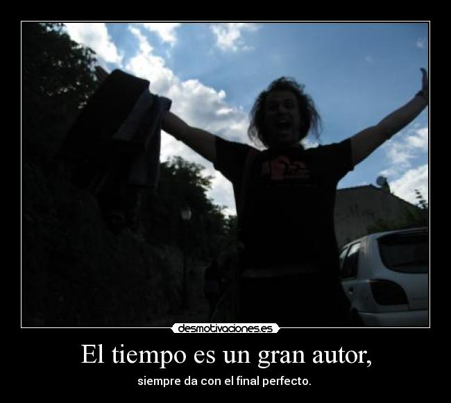 El tiempo es un gran autor, - 