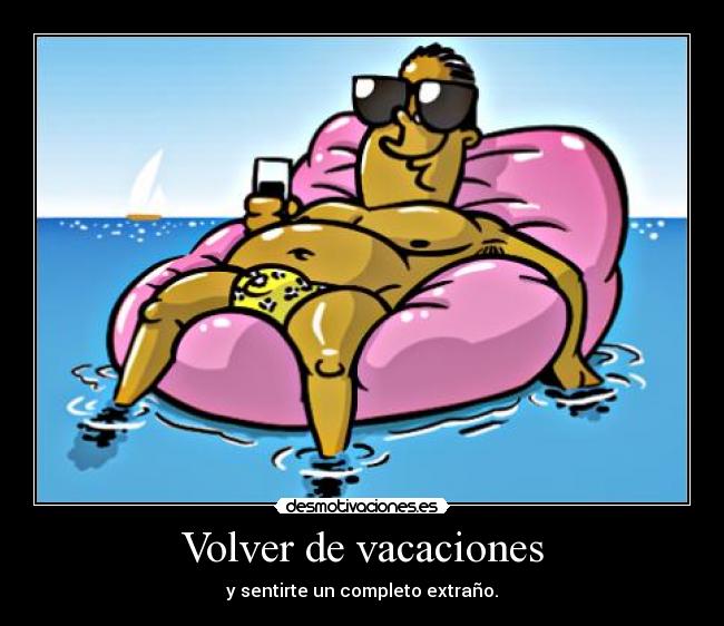 Volver de vacaciones - y sentirte un completo extraño.