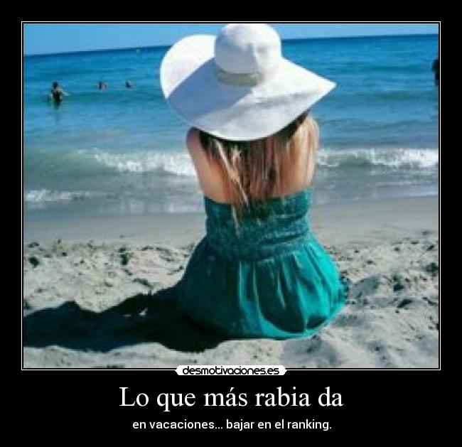 Lo que más rabia da - en vacaciones... bajar en el ranking.