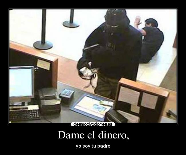 Dame el dinero, - yo soy tu padre