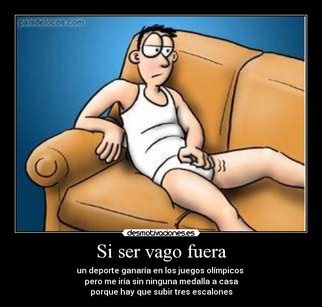 Si ser vago fuera - 