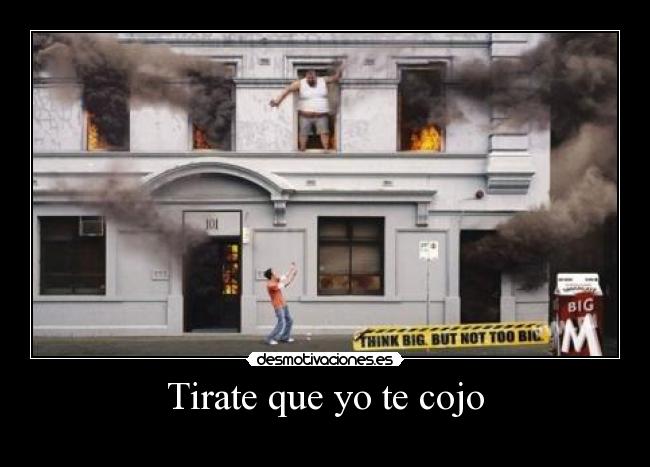 Tirate que yo te cojo -