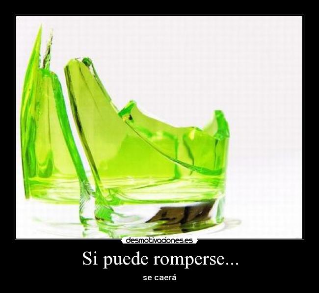 Si puede romperse... - 