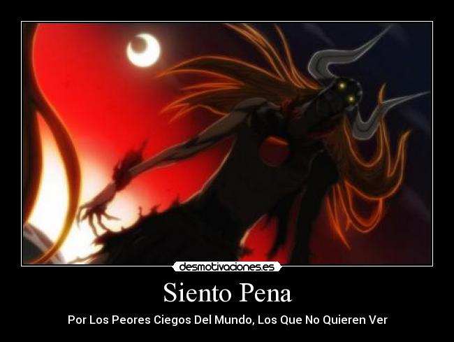 Siento Pena - Por Los Peores Ciegos Del Mundo, Los Que No Quieren Ver