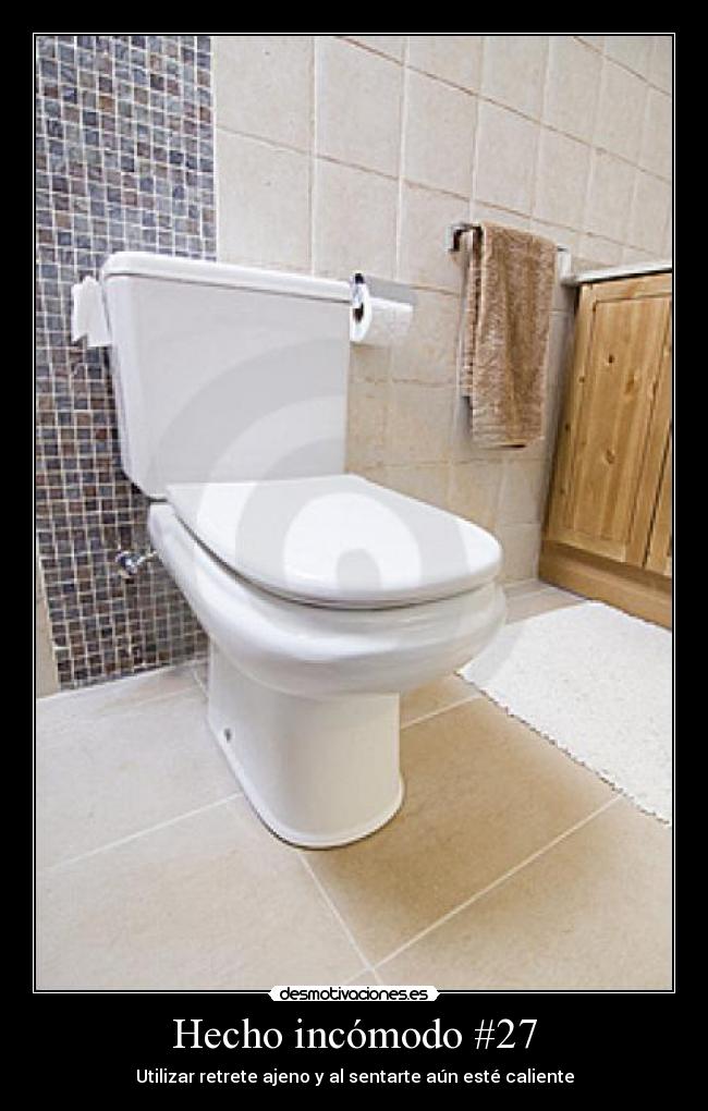 Hecho incómodo #27 - Utilizar retrete ajeno y al sentarte aún esté caliente