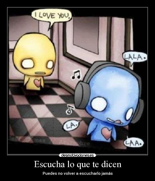Escucha lo que te dicen - Puedes no volver a escucharlo jamás