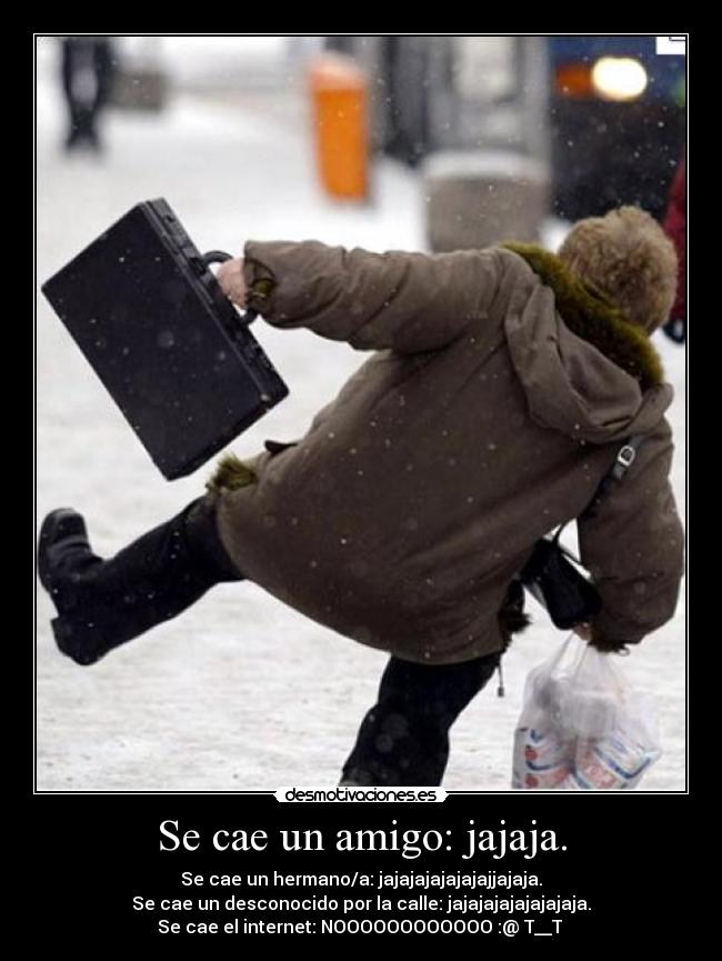 Se cae un amigo: jajaja. -