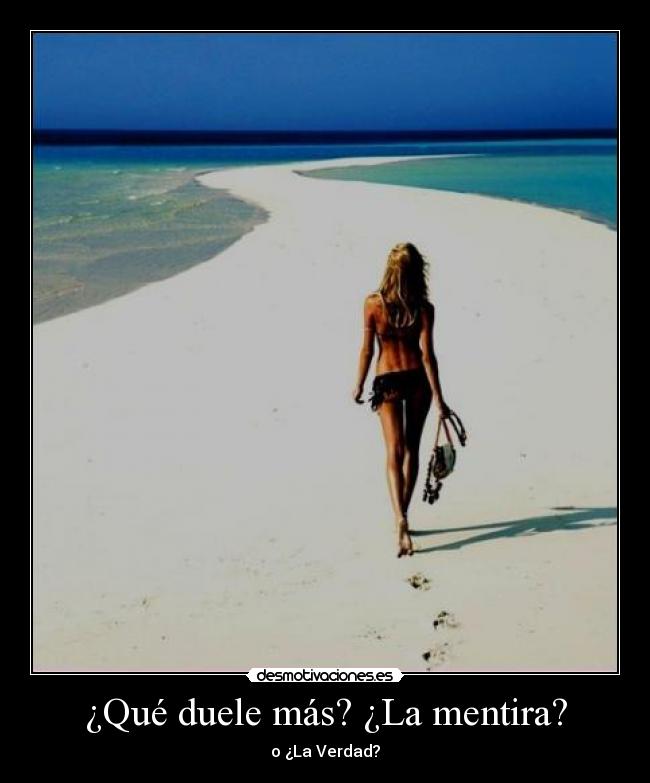 ¿Qué duele más? ¿La mentira? - o ¿La Verdad?