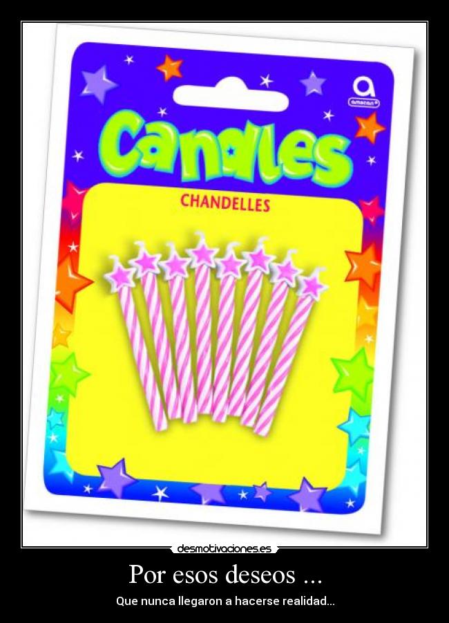 Por esos deseos ... - Que nunca llegaron a hacerse realidad...