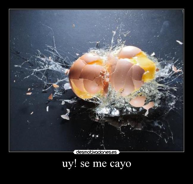 uy! se me cayo -