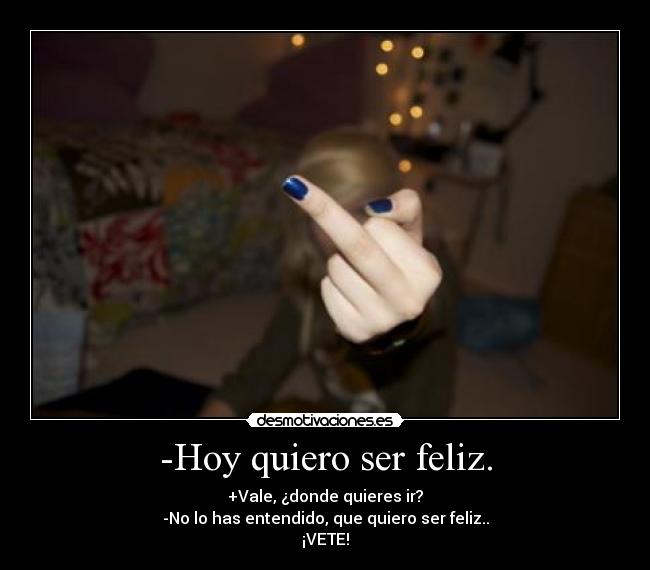 -Hoy quiero ser feliz. - 