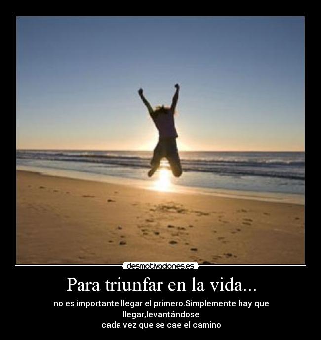 Para triunfar en la vida... -