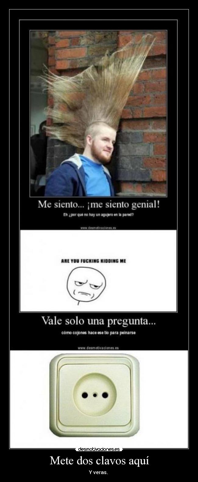 Mete dos clavos aquí - Y veras.