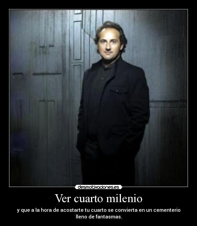 Ver cuarto milenio | Desmotivaciones Ver cuarto milenio | Desmotivaciones