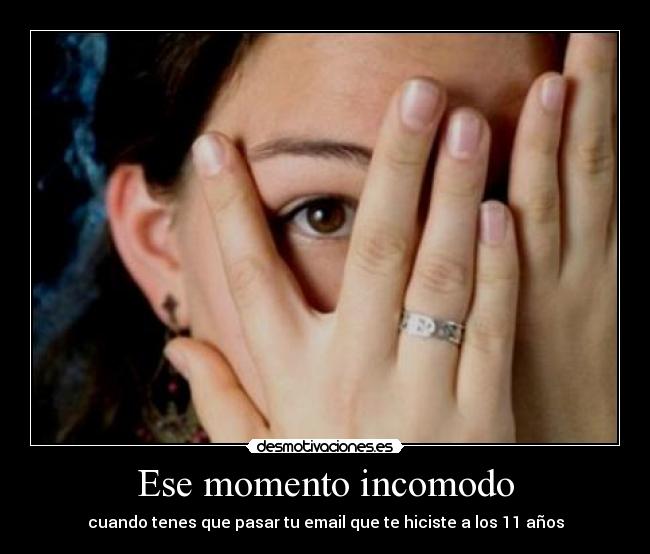 Ese momento incomodo - cuando tenes que pasar tu email que te hiciste a los 11 años