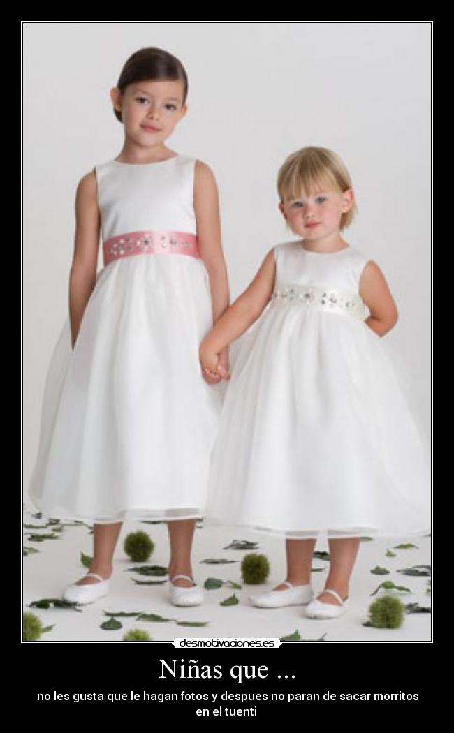 Niñas que ... - no les gusta que le hagan fotos y despues no paran de sacar morritos en el tuenti 
