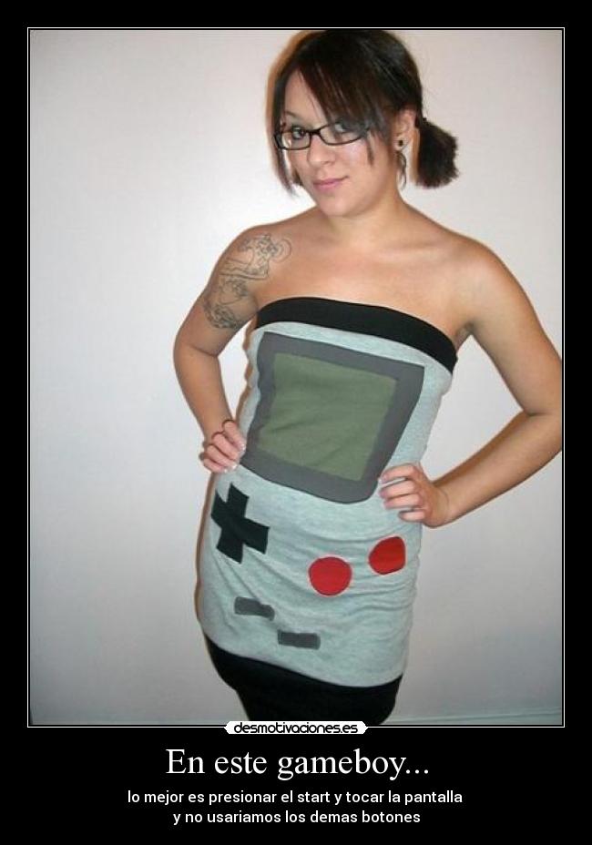En este gameboy... - lo mejor es presionar el start y tocar la pantalla
y no usariamos los demas botones