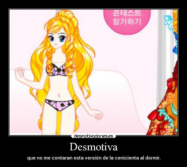 Desmotiva - que no me contaran esta versión de la cenicienta al dormir.