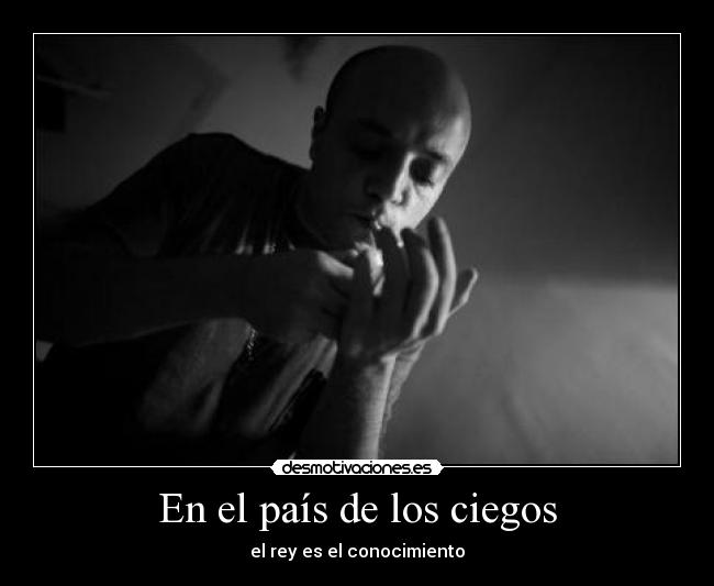 En el país de los ciegos - el rey es el conocimiento