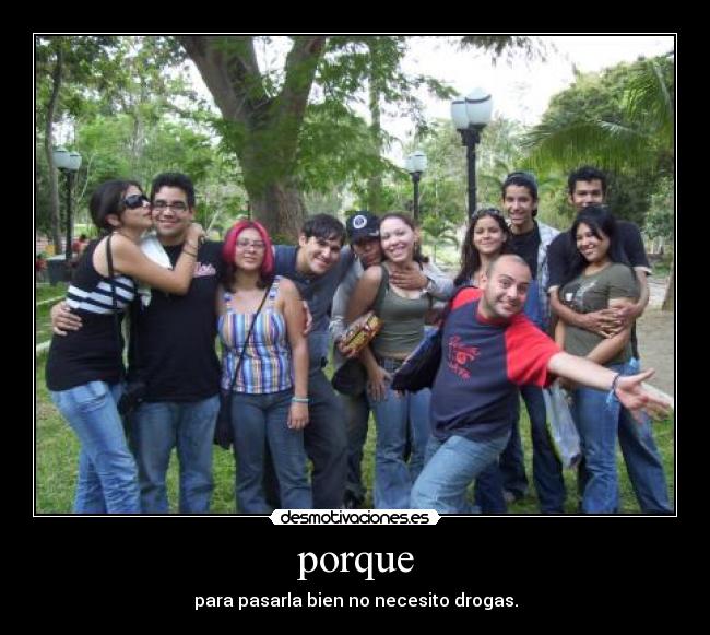 porque - para pasarla bien no necesito drogas.