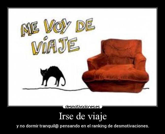 Irse de viaje - y no dormir tranquil@ pensando en el ranking de desmotivaciones.