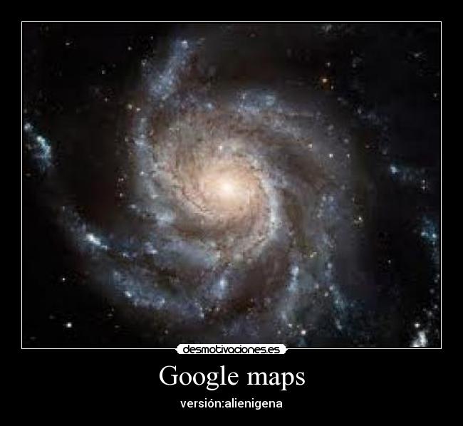 Google maps - versión:alienigena