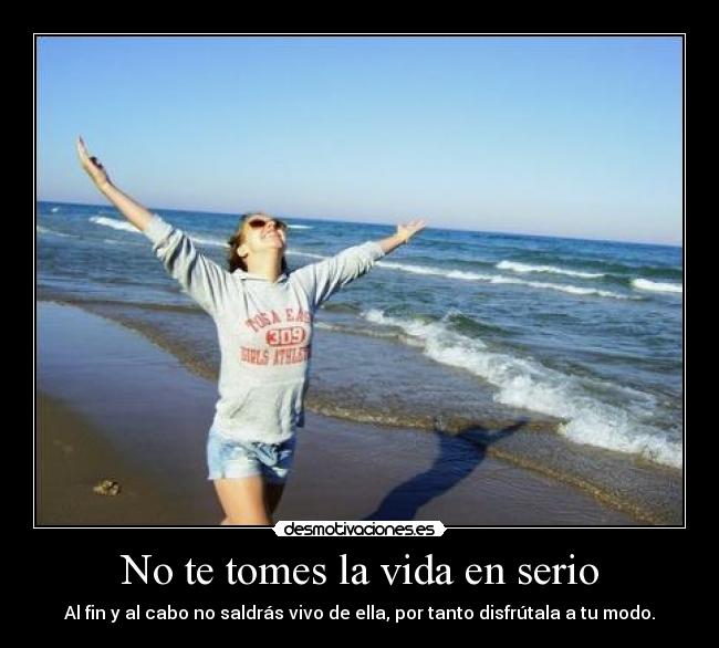 No te tomes la vida en serio -