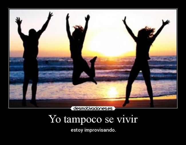 Yo tampoco se vivir -