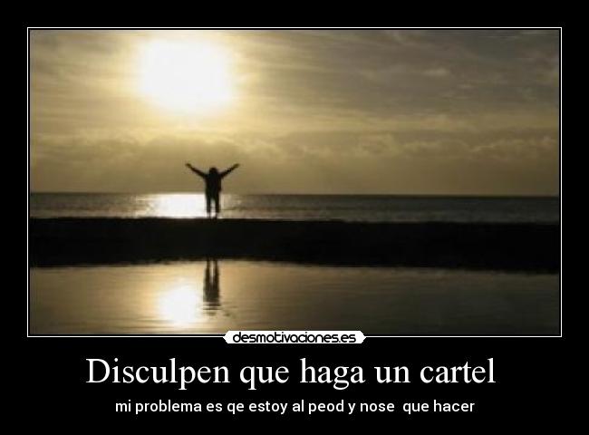 Disculpen que haga un cartel  - 