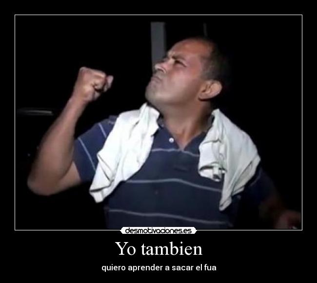 Yo tambien - quiero aprender a sacar el fua