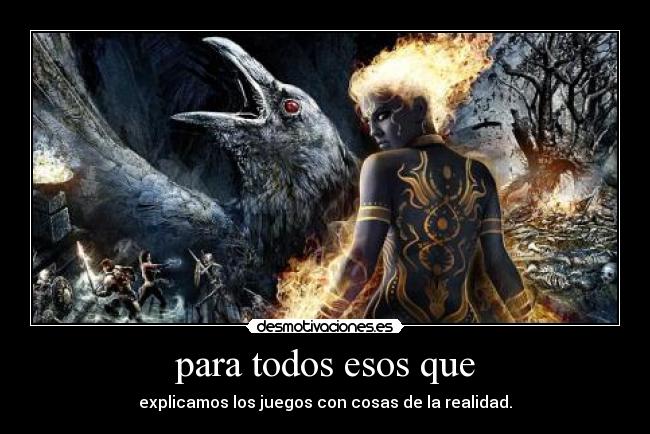 para todos esos que - explicamos los juegos con cosas de la realidad.