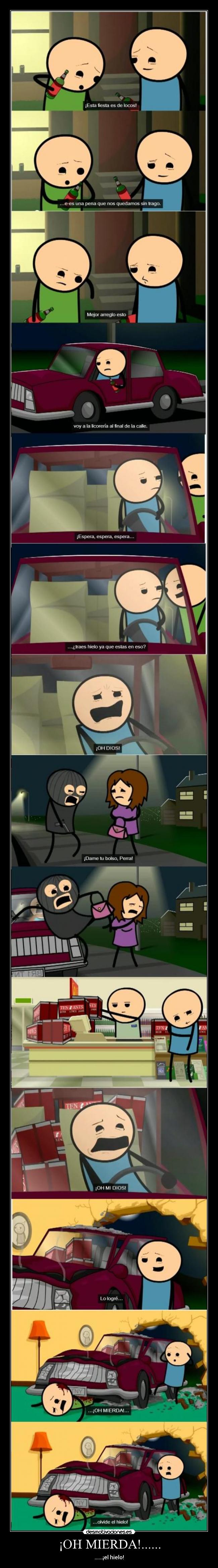 ¡OH MIERDA!...... - ......¡el hielo!