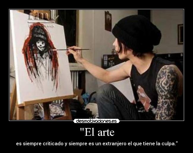 El arte - es siempre criticado y siempre es un extranjero el que tiene la culpa.