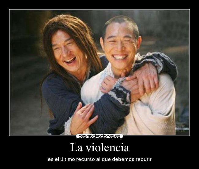 La violencia - es el último recurso al que debemos recurir