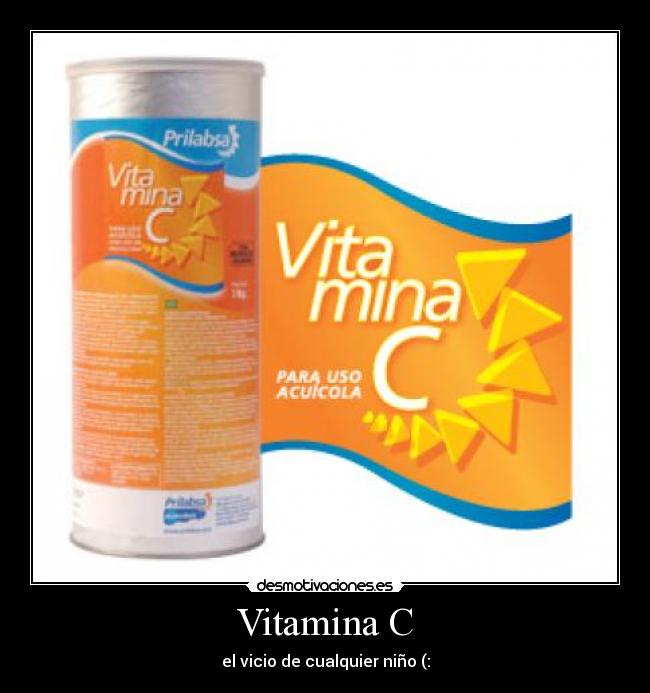 Vitamina C - el vicio de cualquier niño (: