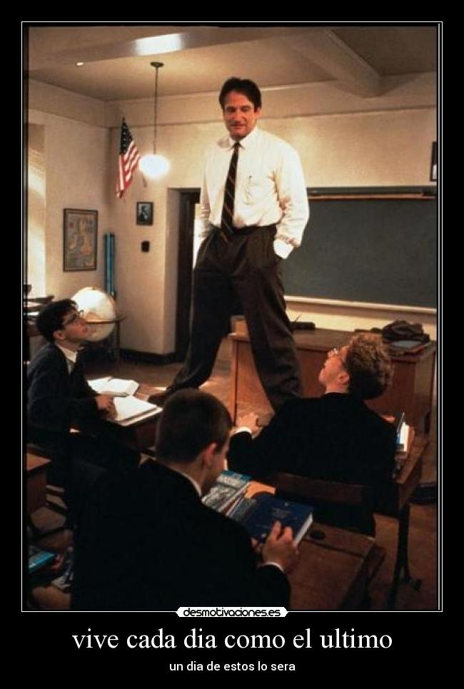 vive cada dia como el ultimo - un dia de estos lo sera