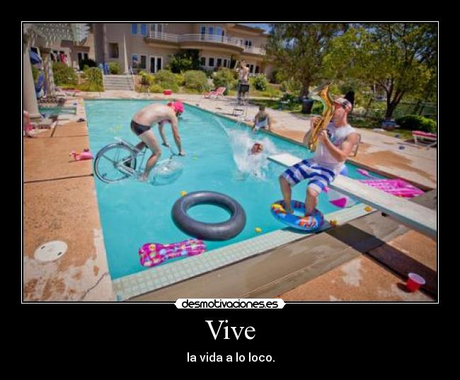 Vive - la vida a lo loco.