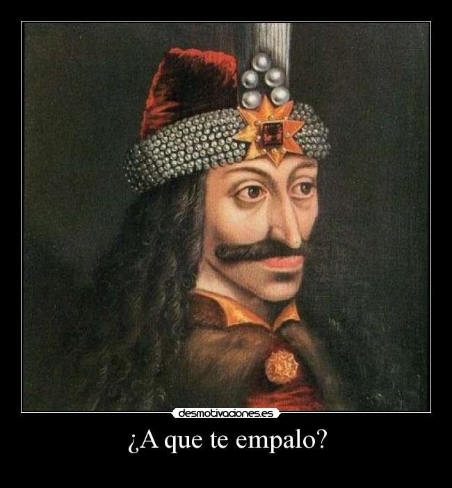 carteles vlad tepes empalador monesvol carlos dospalitos aprueban este cartel desmotivaciones