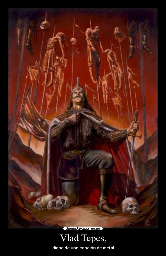Vlad Tepes, - digno de una canción de metal